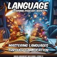English Languagecast - Language Learning Podcast Series: Mastering Languages Through Gamification (Anya Season 1, Episode 3)