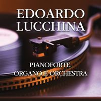 Edoardo Lucchina - Pianoforte, organo e orchestra