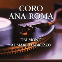 Coro Ana Roma - Dai Monti Al Mare d'Abruzzo