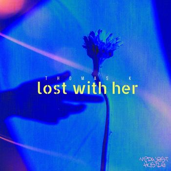 Thomas K - Lost With Her