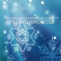 Steve Dobrogosz - It Came Upon a Midnight Clear
