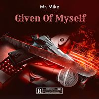 Mr. Mike - Given of Myself (Explicit)