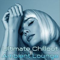Various Artists - Ultimate Chillout Ambient Lounge II