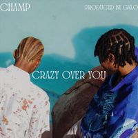 Champ - Crazy Over You (Explicit)