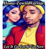 Home Town Warriar - Let It Go Let it Go Now