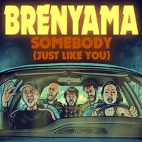 Brenyama - Somebody (Just Like You)