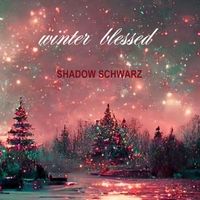 Shadow Schwarz - Winter Blessed