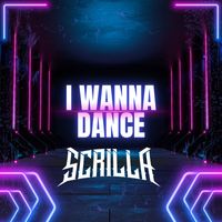 Scrilla - I Wanna Dance