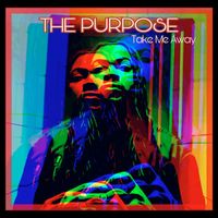 The Purpose - Take Me Away