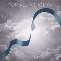 For All We Know - Lifeline