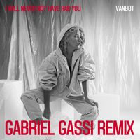 Vanbot - I Will Never Not Have Had You (Gabriel Gassi Remix)