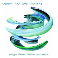 Singo feat. Lenny Pojarov - Used to Be Young (2024 Remix Ep)
