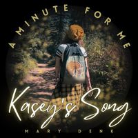 Mary Denk - Kasey's Song (A Minute for Me)