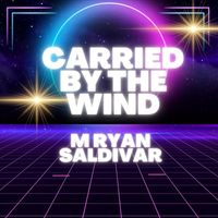M Ryan Saldivar - Carried by the Wind