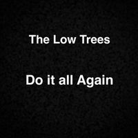 The Low Trees - Do It All Again