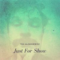 Ted Hajnasiewicz - Just for Show