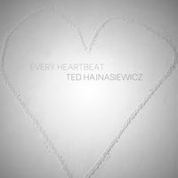 Ted Hajnasiewicz - Every Heartbeat
