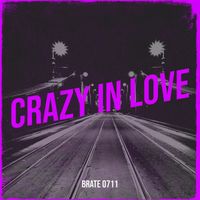 Brate 0711 - Crazy in Love (Explicit)