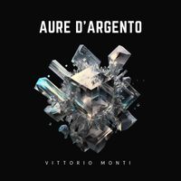 Vittorio Monti - Aure d'argento