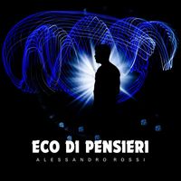 Alessandro Rossi - Eco di pensieri