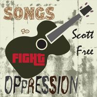 Scott Free - Songs to Fight Oppression