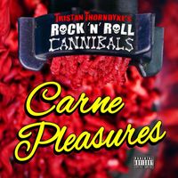 Tristan Thorndyke's Rock'n'roll Cannibals - Carne Pleasures (Explicit)