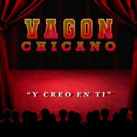 Vagon Chicano - Y Creó en Tí