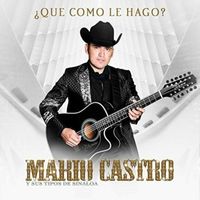 Mario Castro Y Sus Tipos De Sinaloa - Que Como Le Hago?