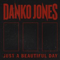 Danko Jones - Just A Beautiful Day