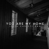Julia Christi Ann - You Are My Home