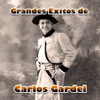 Carlos Gardel - Grandes Éxitos de Carlos Gardel
