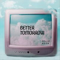 Hello Noon - Better Tomorrow