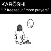karōshi - "17 Freezeout / More Prayers"