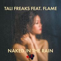 Tali Freaks feat. Flame - Naked in the Rain
