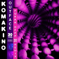 Komakino - Outface (Fukkk Offf 150 Bpm Remix)
