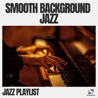 Jazz Playlist - Smooth Background Jazz