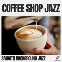 Smooth Background Jazz - Coffee Shop Jazz