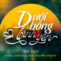 Tăng Phúc - Dưới Bóng Bình Yên (Original Soundtrack from "Dưới Bóng Bình Yên")