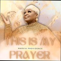 Marvia Providence - This Is My Prayer