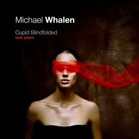 Michael Whalen - Cupid Blindfolded: Solo Piano