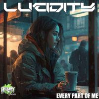 Lucidity - Every Part of Me