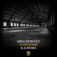 Greg Downey - Warehouse (Ilai Remix)