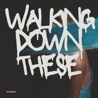florant - Walking down these