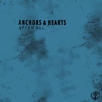 Anchors & Hearts - After All