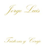 Jorge Luis - Tristezas y Coraje
