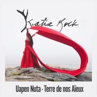 Katia Rock - Uapen Nuta / Terre de nos aïeux