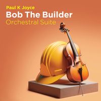 Paul K Joyce - Bob the Builder Orchestral Suite