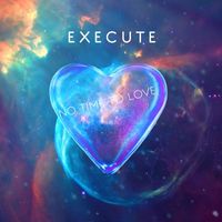 Execute - No Time To Love