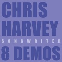 Chris Harvey - Chris Harvey Songwriter 8 Demos