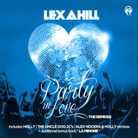 Lexa Hill - Party In Love (The Remixes)